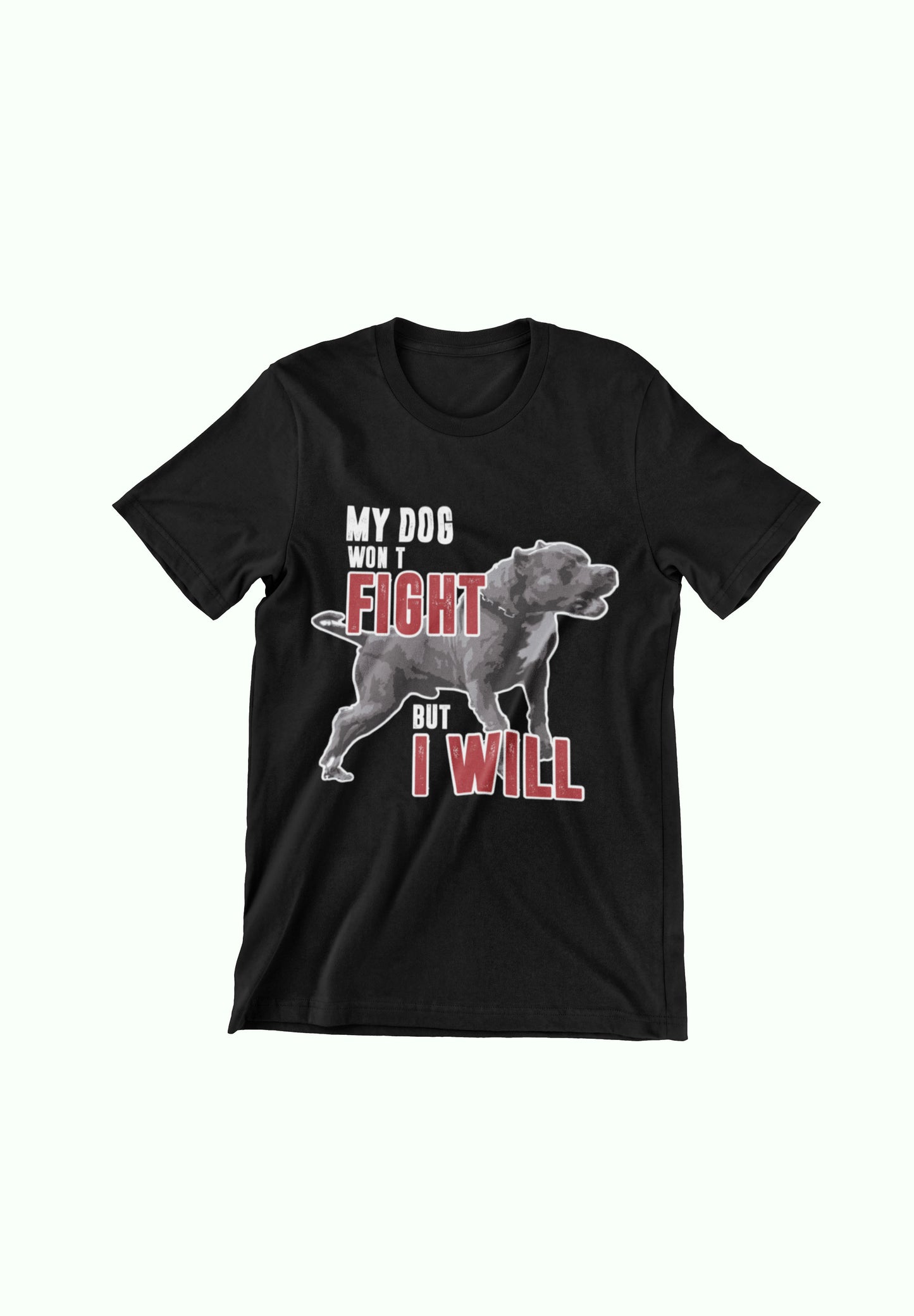 My Dog Won't Fight But I Will Unisex T-Shirt