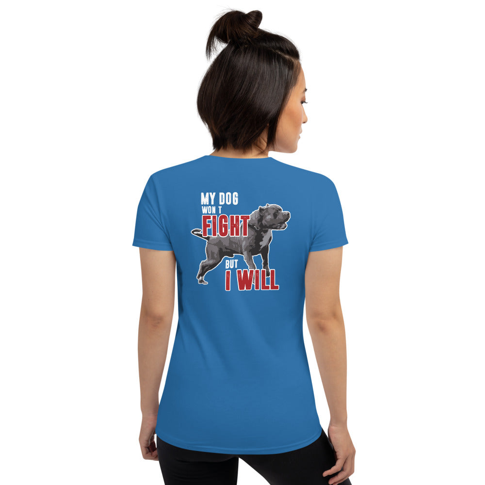My Dog Won't Fight But I Will Women's Short Sleeve Tees